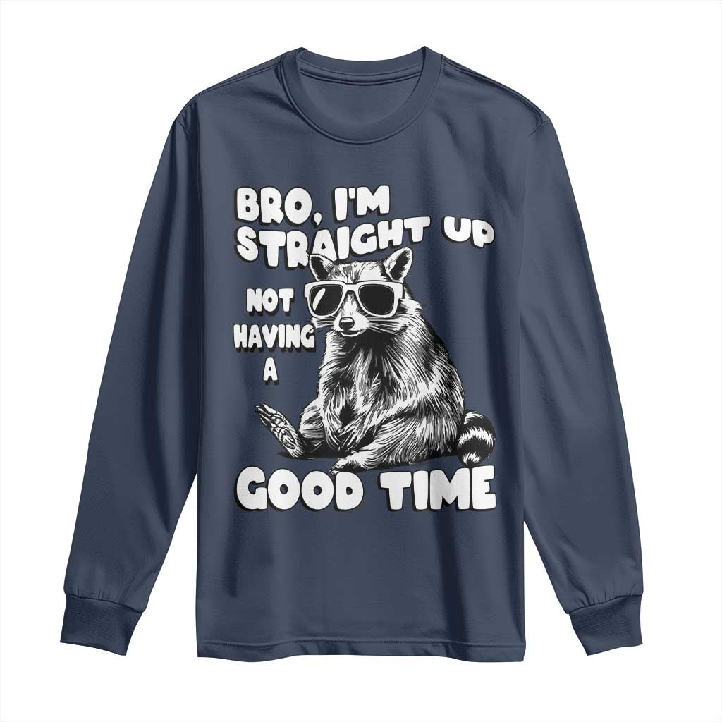 Funny Raccon Sarcastic Long Sleeve Shirt Bro I Am Straight Up Not Even Having A Good Time TS14 Navy Print Your Wear