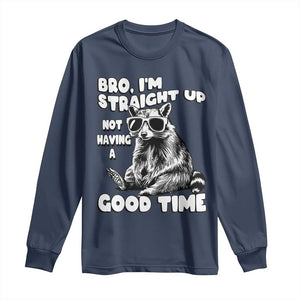 Funny Raccon Sarcastic Long Sleeve Shirt Bro I Am Straight Up Not Even Having A Good Time TS14 Navy Print Your Wear