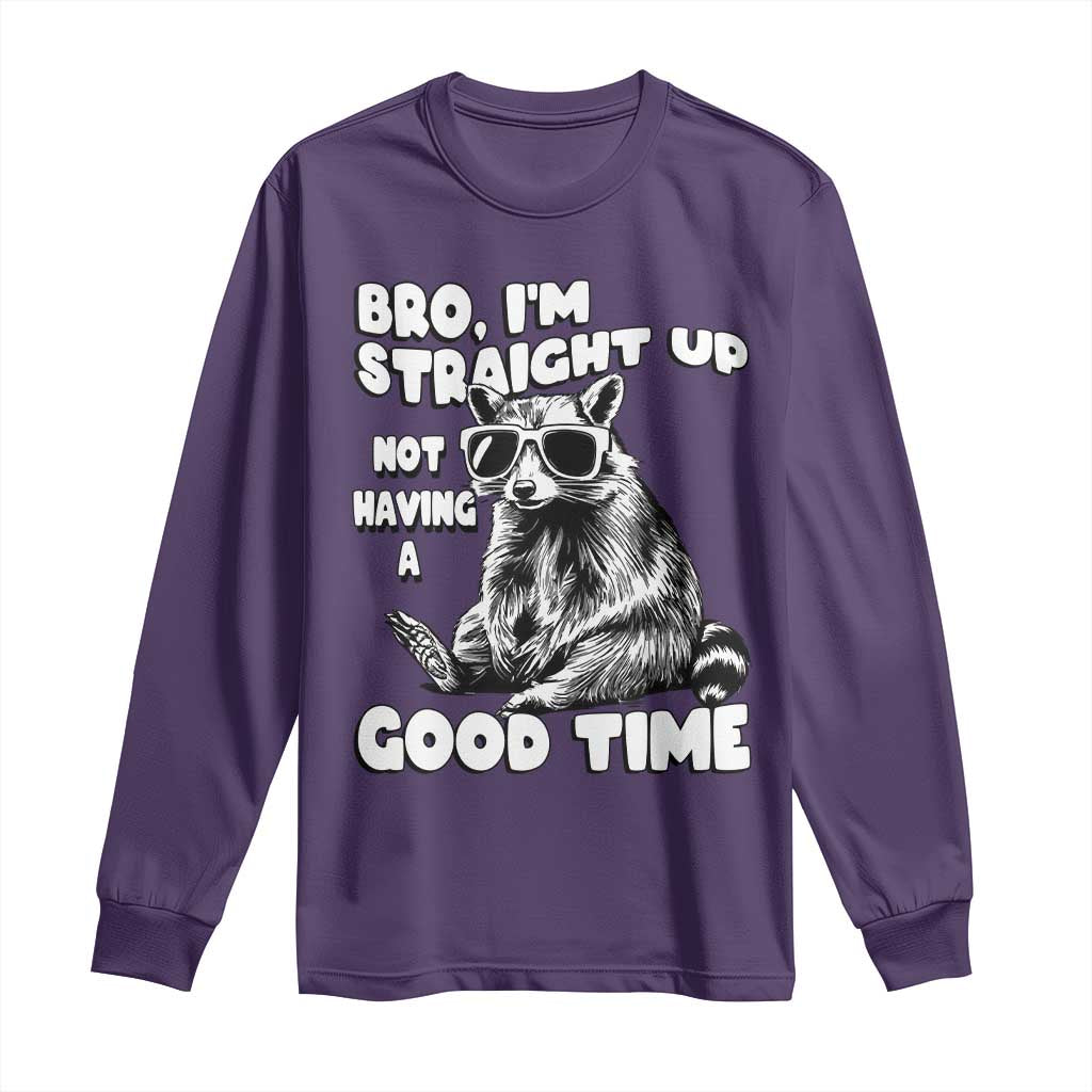 Funny Raccon Sarcastic Long Sleeve Shirt Bro I Am Straight Up Not Even Having A Good Time TS14 Purple Print Your Wear