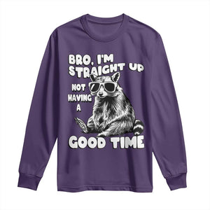 Funny Raccon Sarcastic Long Sleeve Shirt Bro I Am Straight Up Not Even Having A Good Time TS14 Purple Print Your Wear