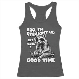 Funny Raccon Sarcastic Racerback Tank Top Bro I Am Straight Up Not Even Having A Good Time TS14 Dark Heather Print Your Wear