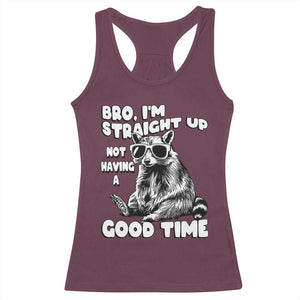 Funny Raccon Sarcastic Racerback Tank Top Bro I Am Straight Up Not Even Having A Good Time TS14 Maroon Print Your Wear