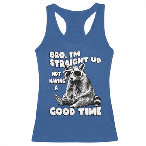 Funny Raccon Sarcastic Racerback Tank Top Bro I Am Straight Up Not Even Having A Good Time TS14 Royal Blue Print Your Wear