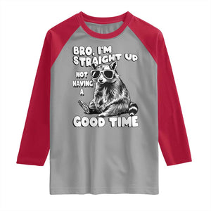 Funny Raccon Sarcastic Raglan Shirt Bro I Am Straight Up Not Even Having A Good Time TS14 Sport Gray Red Print Your Wear