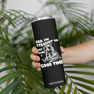 Funny Raccon Sarcastic Skinny Tumbler Bro I Am Straight Up Not Even Having A Good Time TS14 Print Your Wear