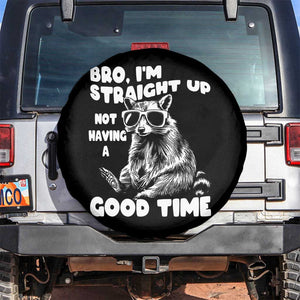 Funny Raccon Sarcastic Spare Tire Cover Bro I Am Straight Up Not Even Having A Good Time TS14 No hole Black Print Your Wear