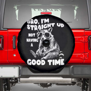 Funny Raccon Sarcastic Spare Tire Cover Bro I Am Straight Up Not Even Having A Good Time TS14 Black Print Your Wear
