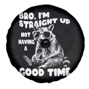 Funny Raccon Sarcastic Spare Tire Cover Bro I Am Straight Up Not Even Having A Good Time TS14 Print Your Wear