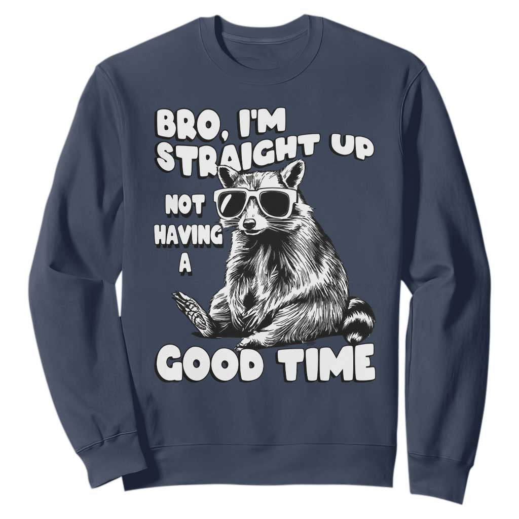 Funny Raccon Sarcastic Sweatshirt Bro I Am Straight Up Not Even Having A Good Time TS14 Navy Print Your Wear