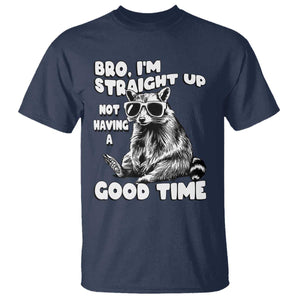 Funny Raccon Sarcastic T Shirt Bro I Am Straight Up Not Even Having A Good Time TS14 Navy Print Your Wear