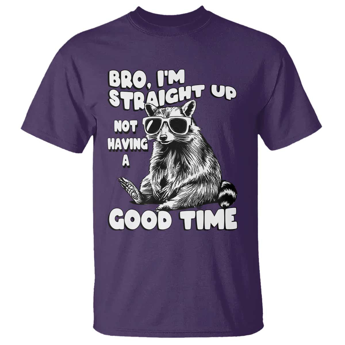 Funny Raccon Sarcastic T Shirt Bro I Am Straight Up Not Even Having A Good Time TS14 Purple Print Your Wear
