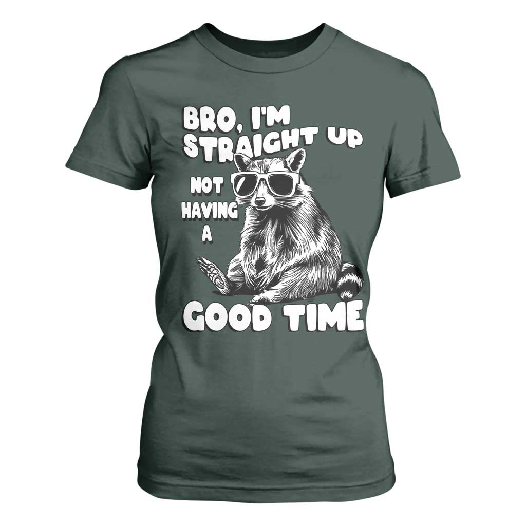 Funny Raccon Sarcastic T Shirt For Women Bro I Am Straight Up Not Even Having A Good Time TS14 Dark Forest Green Print Your Wear