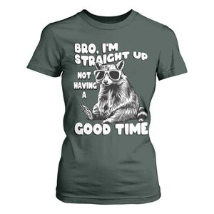 Funny Raccon Sarcastic T Shirt For Women Bro I Am Straight Up Not Even Having A Good Time TS14 Dark Forest Green Print Your Wear