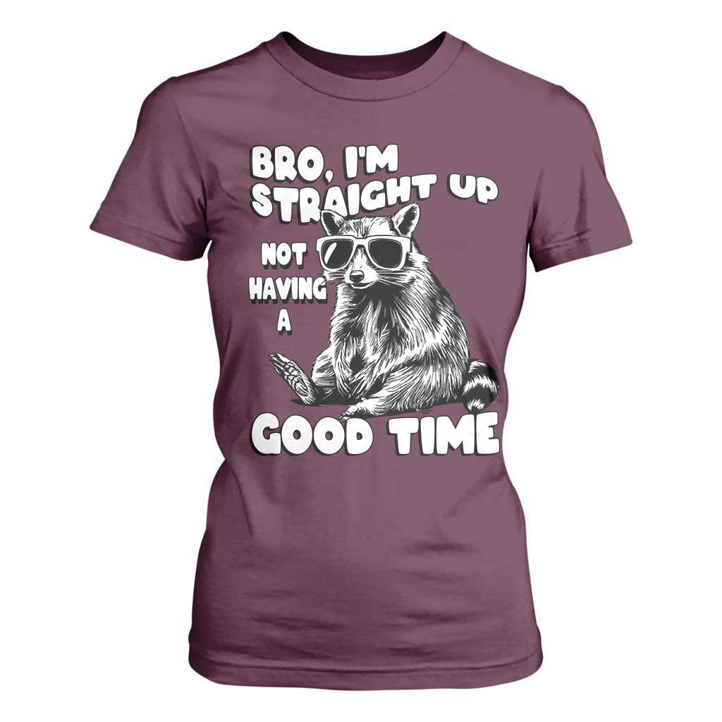 Funny Raccon Sarcastic T Shirt For Women Bro I Am Straight Up Not Even Having A Good Time TS14 Maroon Print Your Wear