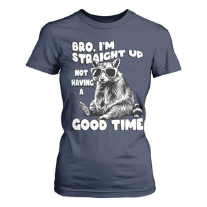 Funny Raccon Sarcastic T Shirt For Women Bro I Am Straight Up Not Even Having A Good Time TS14 Navy Print Your Wear