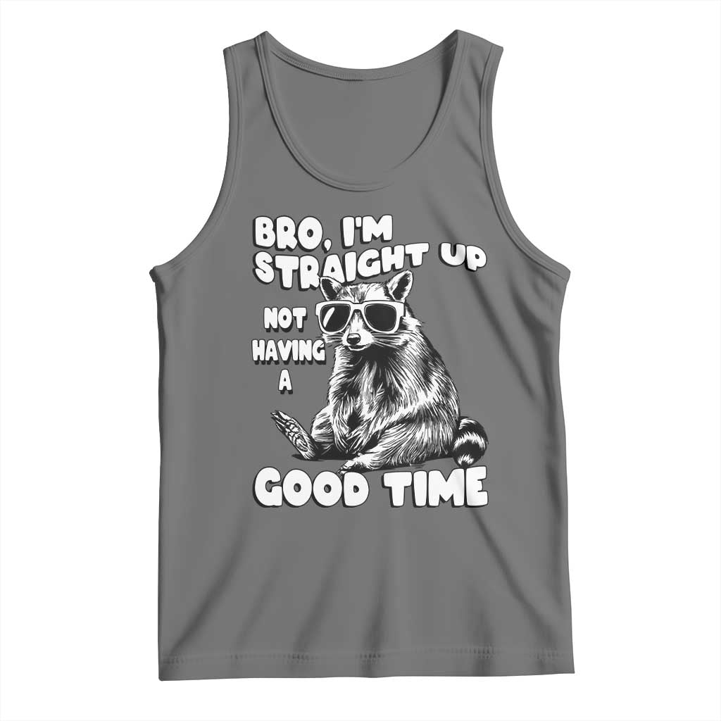 Funny Raccon Sarcastic Tank Top Bro I Am Straight Up Not Even Having A Good Time TS14 Black Heather Print Your Wear