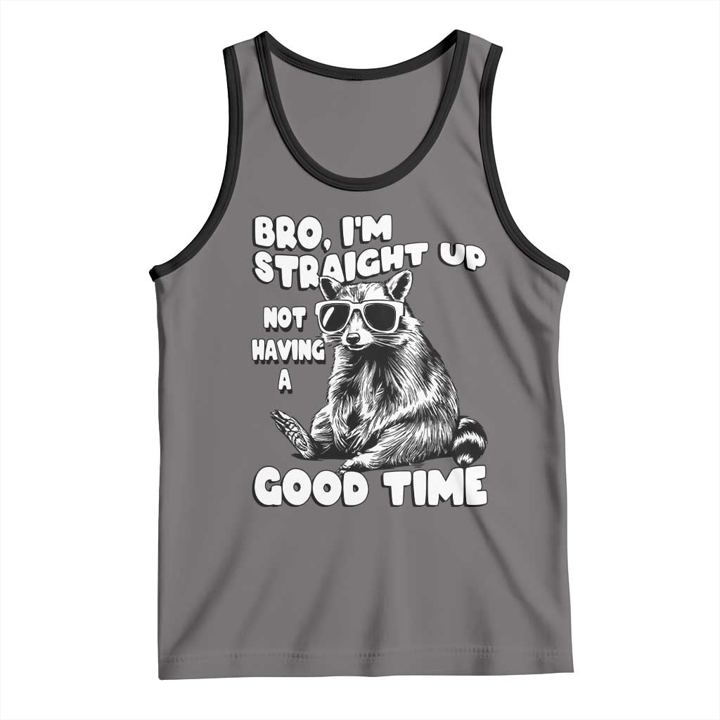 Funny Raccon Sarcastic Tank Top Bro I Am Straight Up Not Even Having A Good Time TS14 Deep Heather Black Print Your Wear
