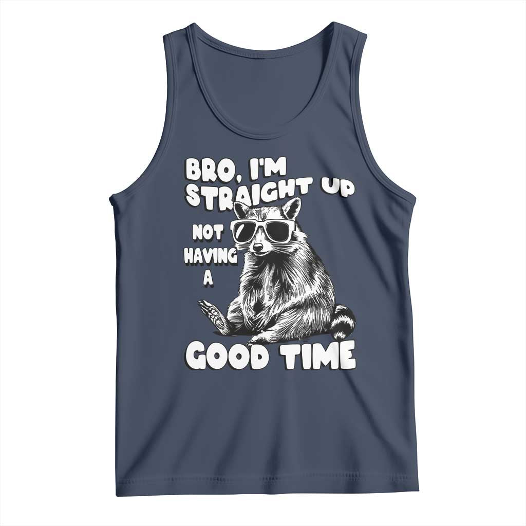 Funny Raccon Sarcastic Tank Top Bro I Am Straight Up Not Even Having A Good Time TS14 Navy Print Your Wear