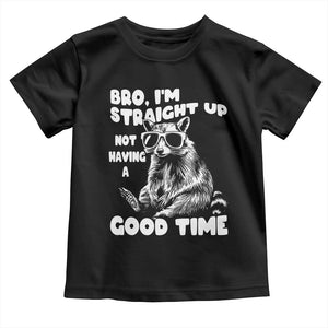 Funny Raccon Sarcastic Toddler T Shirt Bro I Am Straight Up Not Even Having A Good Time TS14 Black Print Your Wear