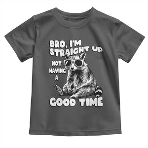 Funny Raccon Sarcastic Toddler T Shirt Bro I Am Straight Up Not Even Having A Good Time TS14 Dark Heather Print Your Wear