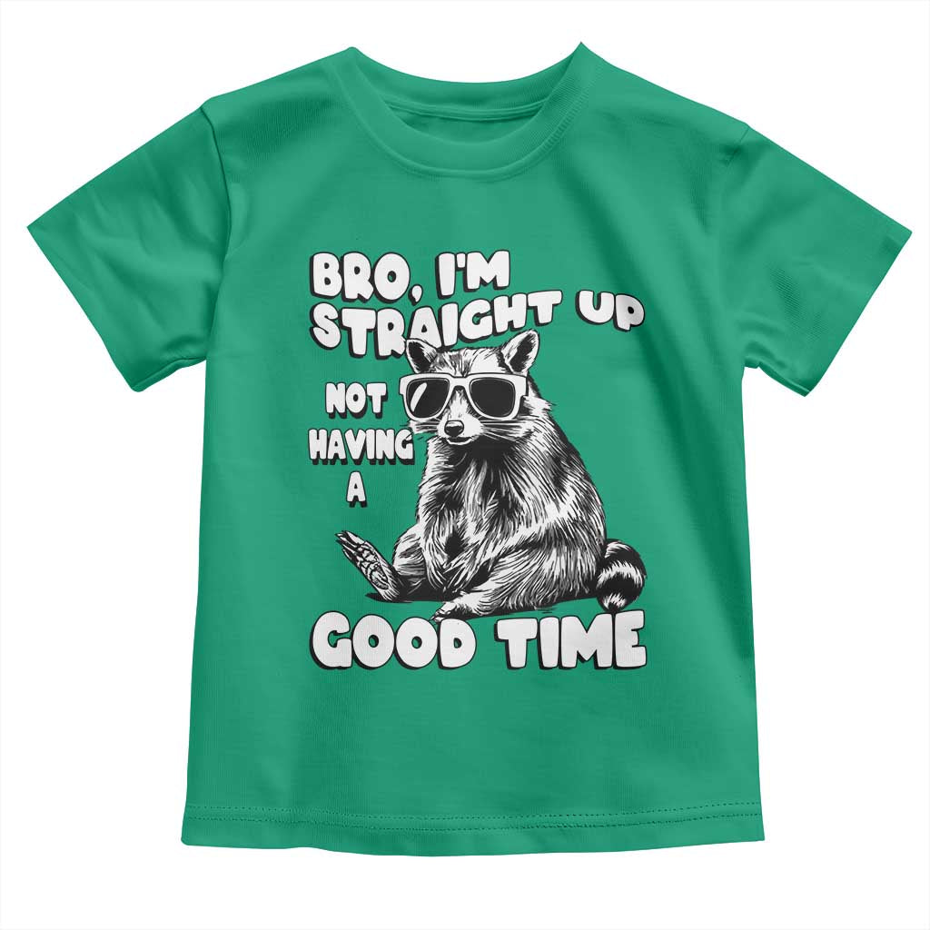 Funny Raccon Sarcastic Toddler T Shirt Bro I Am Straight Up Not Even Having A Good Time TS14 Irish Green Print Your Wear