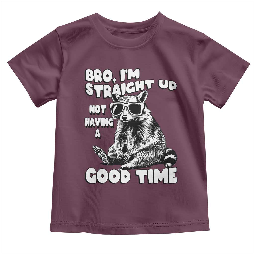 Funny Raccon Sarcastic Toddler T Shirt Bro I Am Straight Up Not Even Having A Good Time TS14 Maroon Print Your Wear