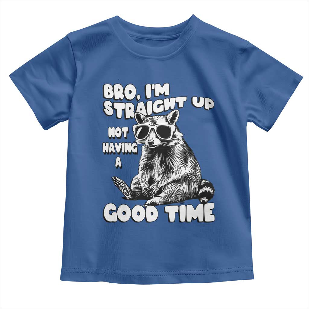 Funny Raccon Sarcastic Toddler T Shirt Bro I Am Straight Up Not Even Having A Good Time TS14 Royal Blue Print Your Wear