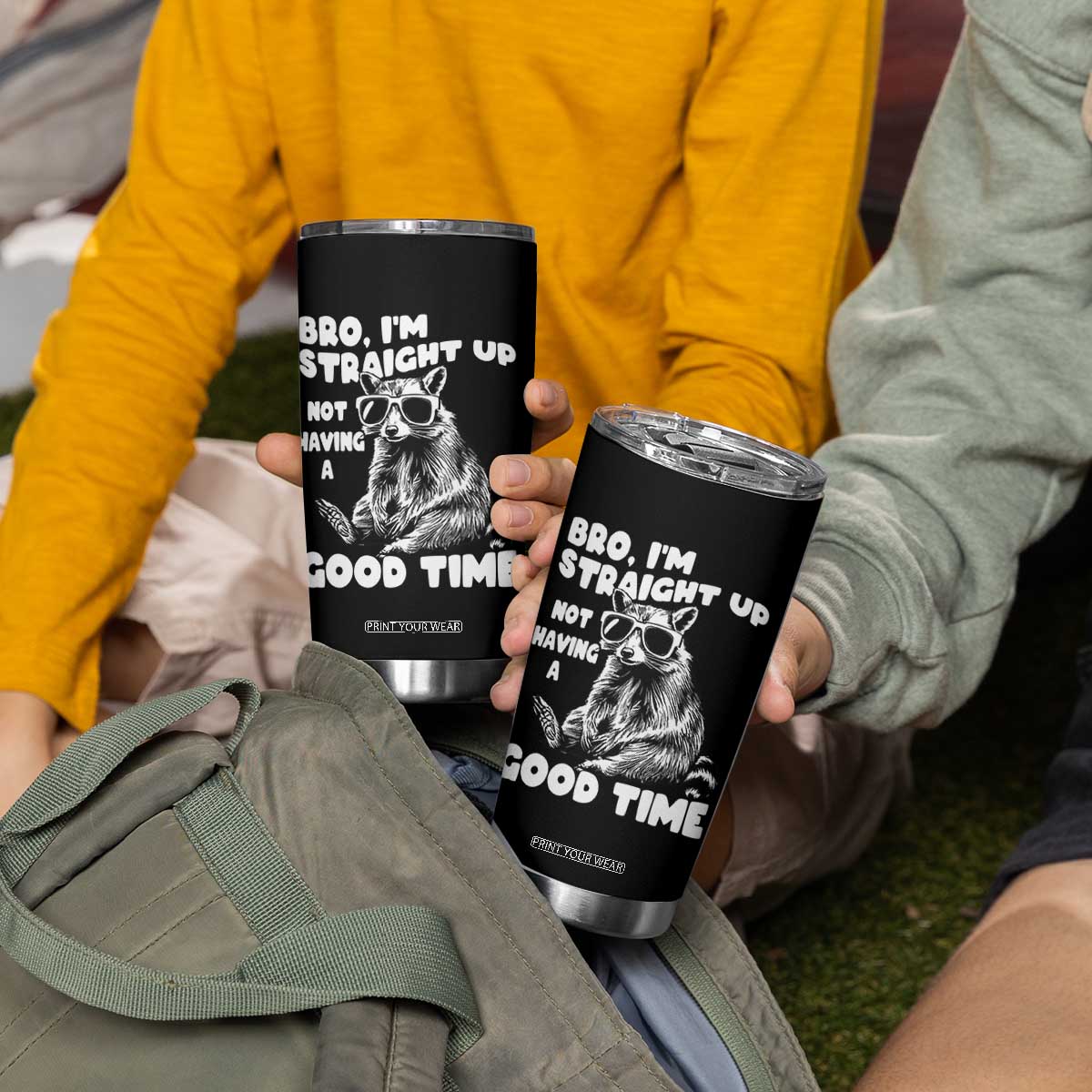 Funny Raccon Sarcastic Tumbler Cup Bro I Am Straight Up Not Even Having A Good Time TS14 Print Your Wear