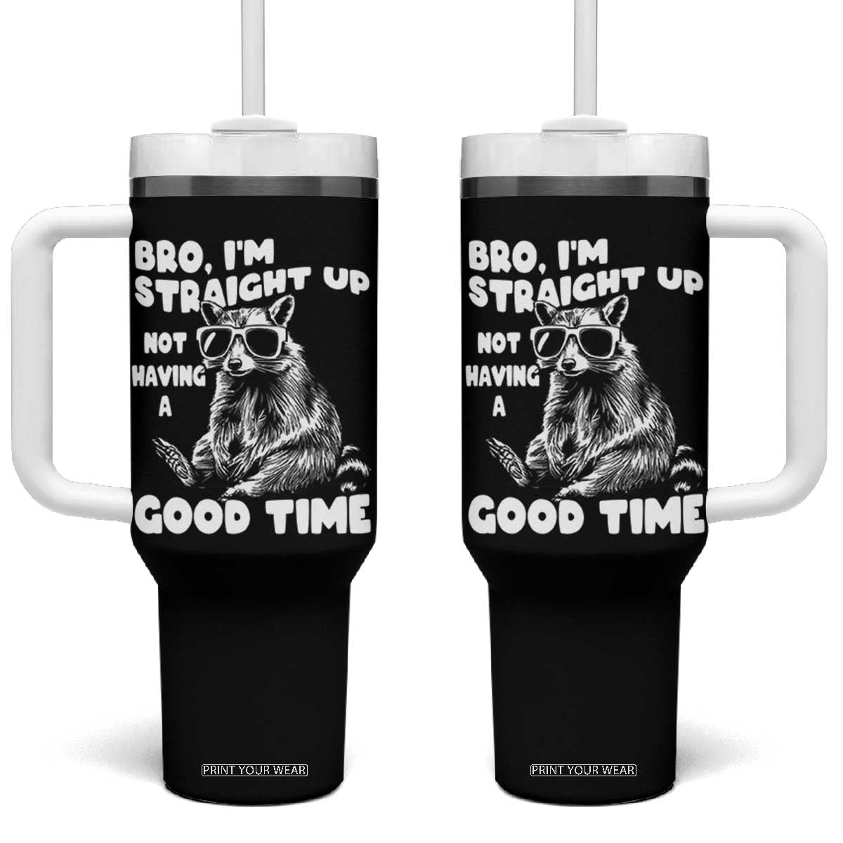 Funny Raccon Sarcastic Tumbler With Handle Bro I Am Straight Up Not Even Having A Good Time TS14 One Size: 40 oz Black Print Your Wear