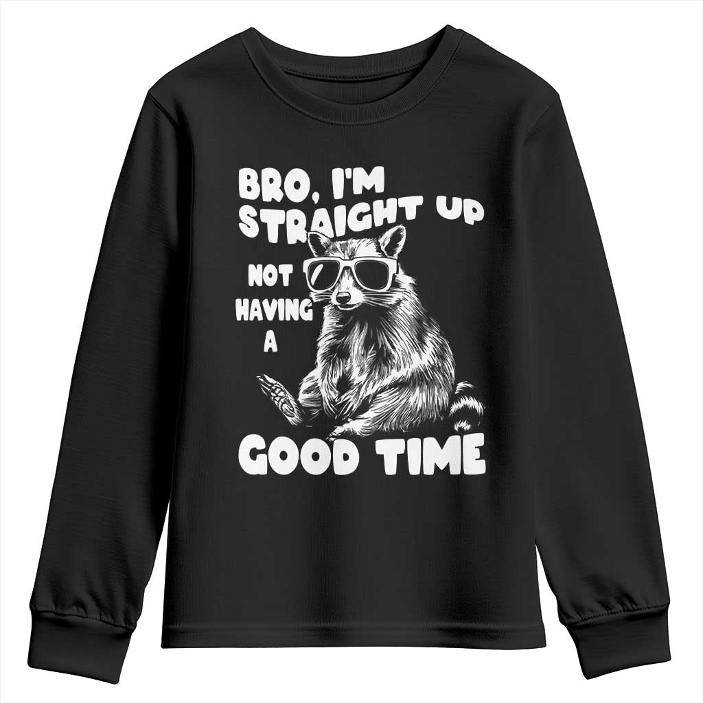Funny Raccon Sarcastic Youth Sweatshirt Bro I Am Straight Up Not Even Having A Good Time TS14 Black Print Your Wear