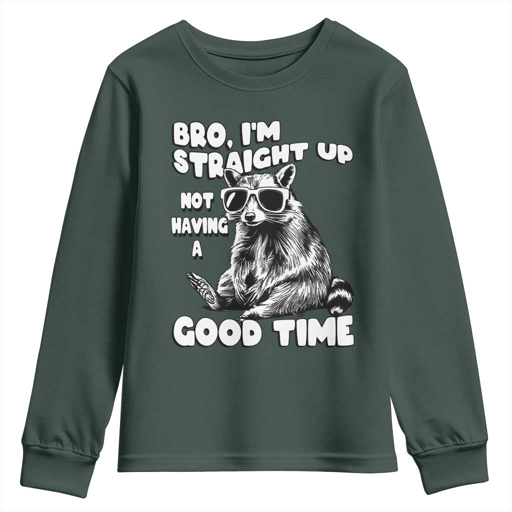 Funny Raccon Sarcastic Youth Sweatshirt Bro I Am Straight Up Not Even Having A Good Time TS14 Dark Forest Green Print Your Wear