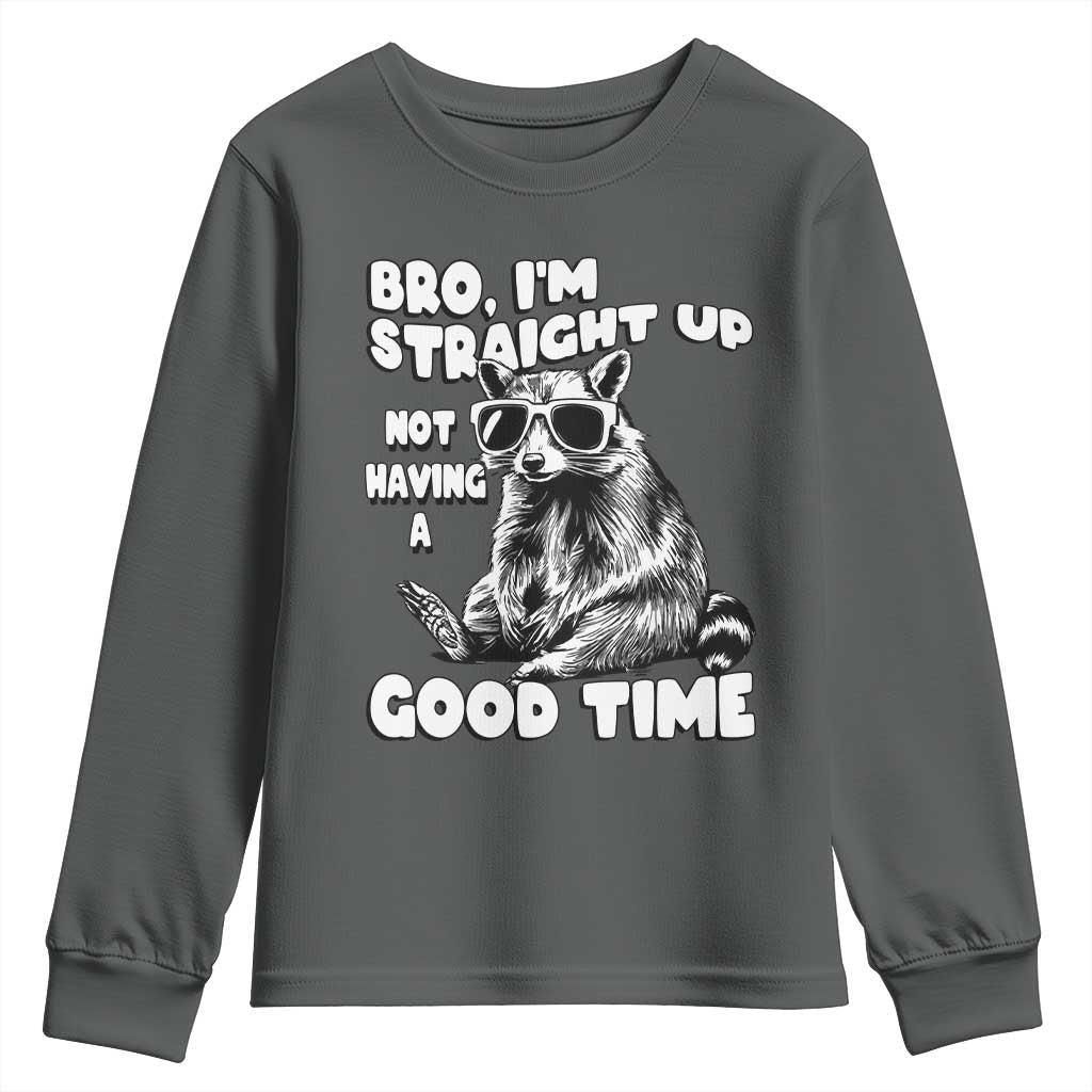 Funny Raccon Sarcastic Youth Sweatshirt Bro I Am Straight Up Not Even Having A Good Time TS14 Dark Heather Print Your Wear