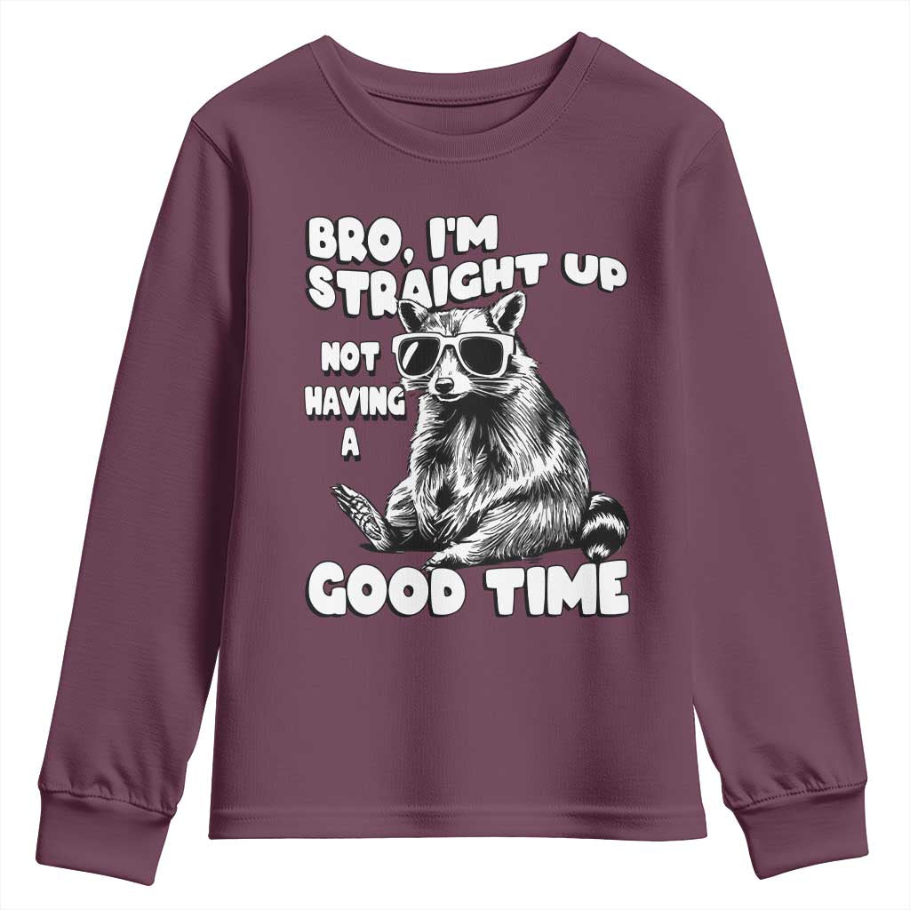 Funny Raccon Sarcastic Youth Sweatshirt Bro I Am Straight Up Not Even Having A Good Time TS14 Maroon Print Your Wear