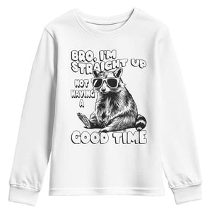 Funny Raccon Sarcastic Youth Sweatshirt Bro I Am Straight Up Not Even Having A Good Time TS14 White Print Your Wear