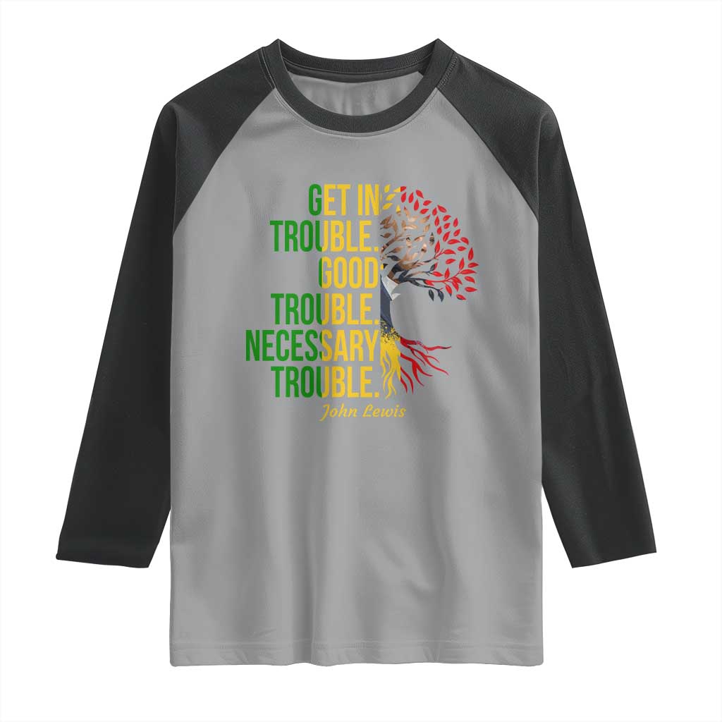 John Lewis Quote Civil Rights Raglan Shirt Get in Good Necessary Trouble TS14 Sport Gray Black Print Your Wear