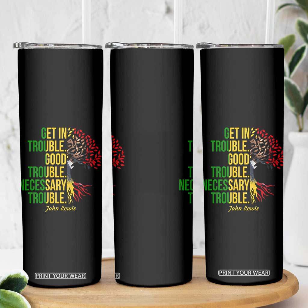John Lewis Quote Civil Rights Skinny Tumbler Get in Good Necessary Trouble TS14 Print Your Wear