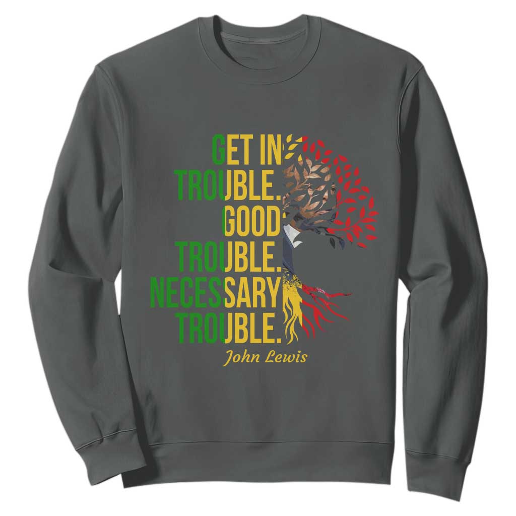 John Lewis Quote Civil Rights Sweatshirt Get in Good Necessary Trouble TS14 Dark Heather Print Your Wear