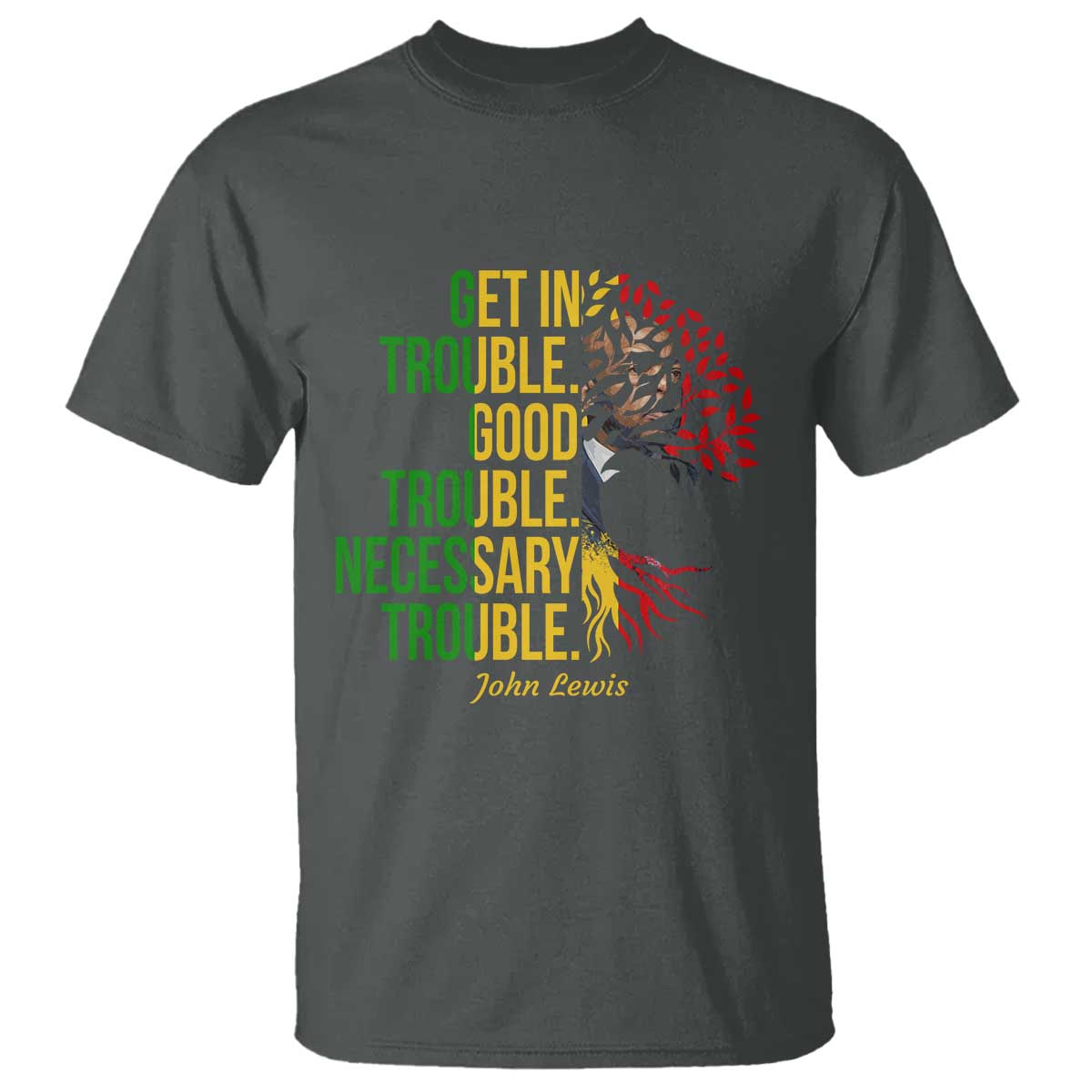 John Lewis Quote Civil Rights T Shirt Get in Good Necessary Trouble TS14 Dark Heather Print Your Wear