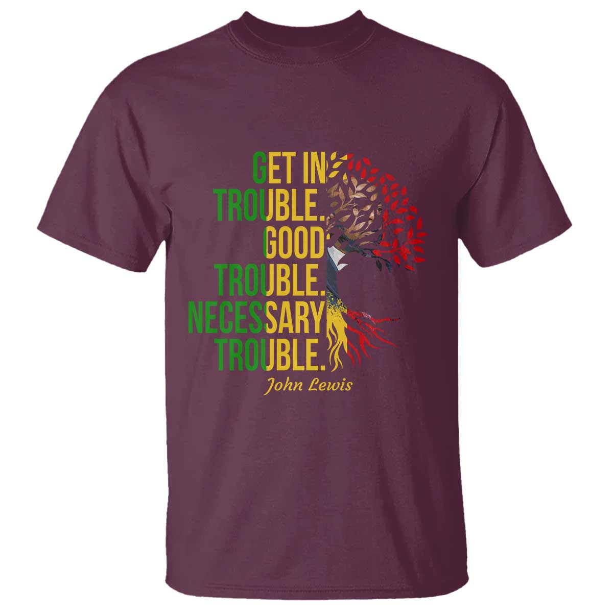 John Lewis Quote Civil Rights T Shirt Get in Good Necessary Trouble TS14 Maroon Print Your Wear