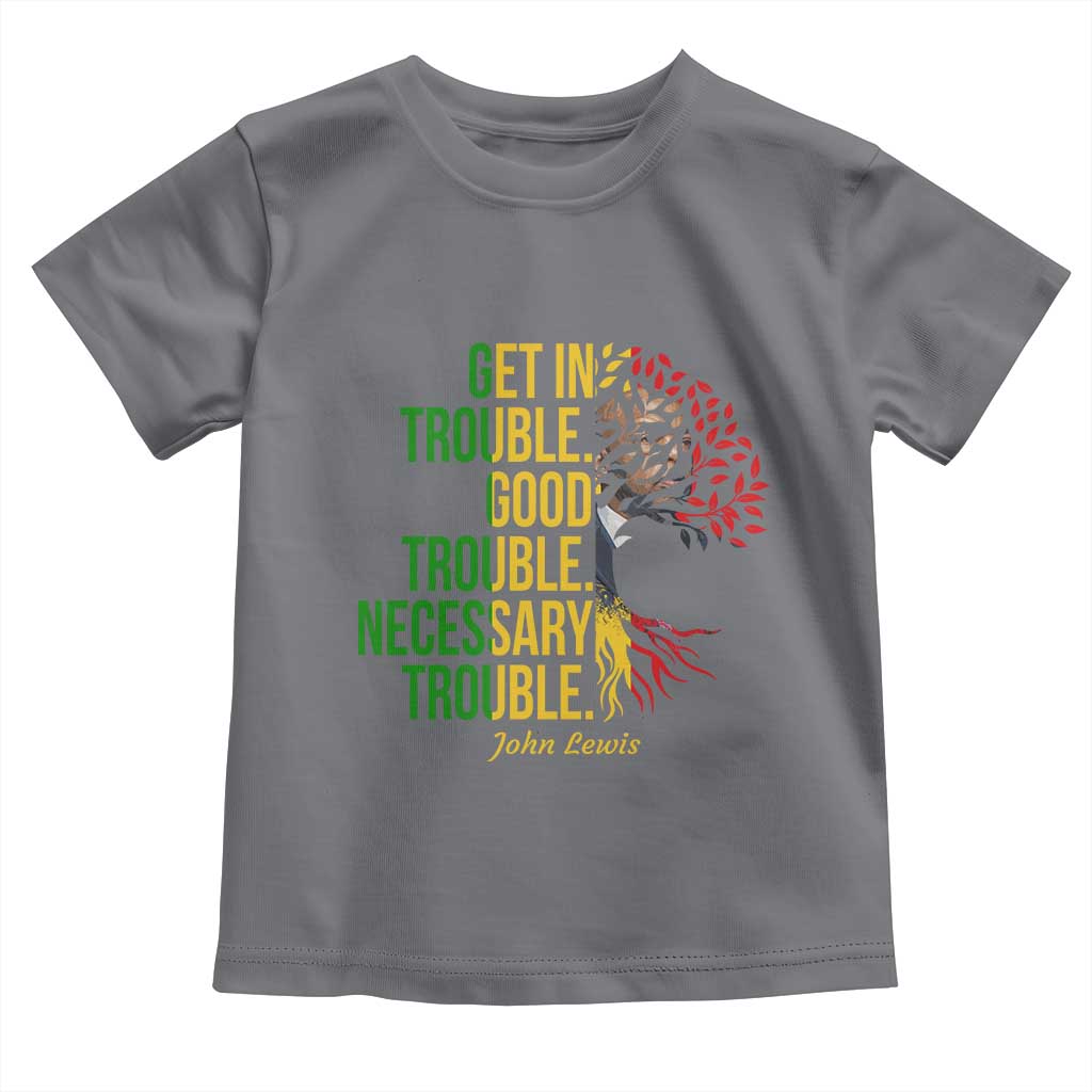 John Lewis Quote Civil Rights Toddler T Shirt Get in Good Necessary Trouble TS14 Charcoal Print Your Wear