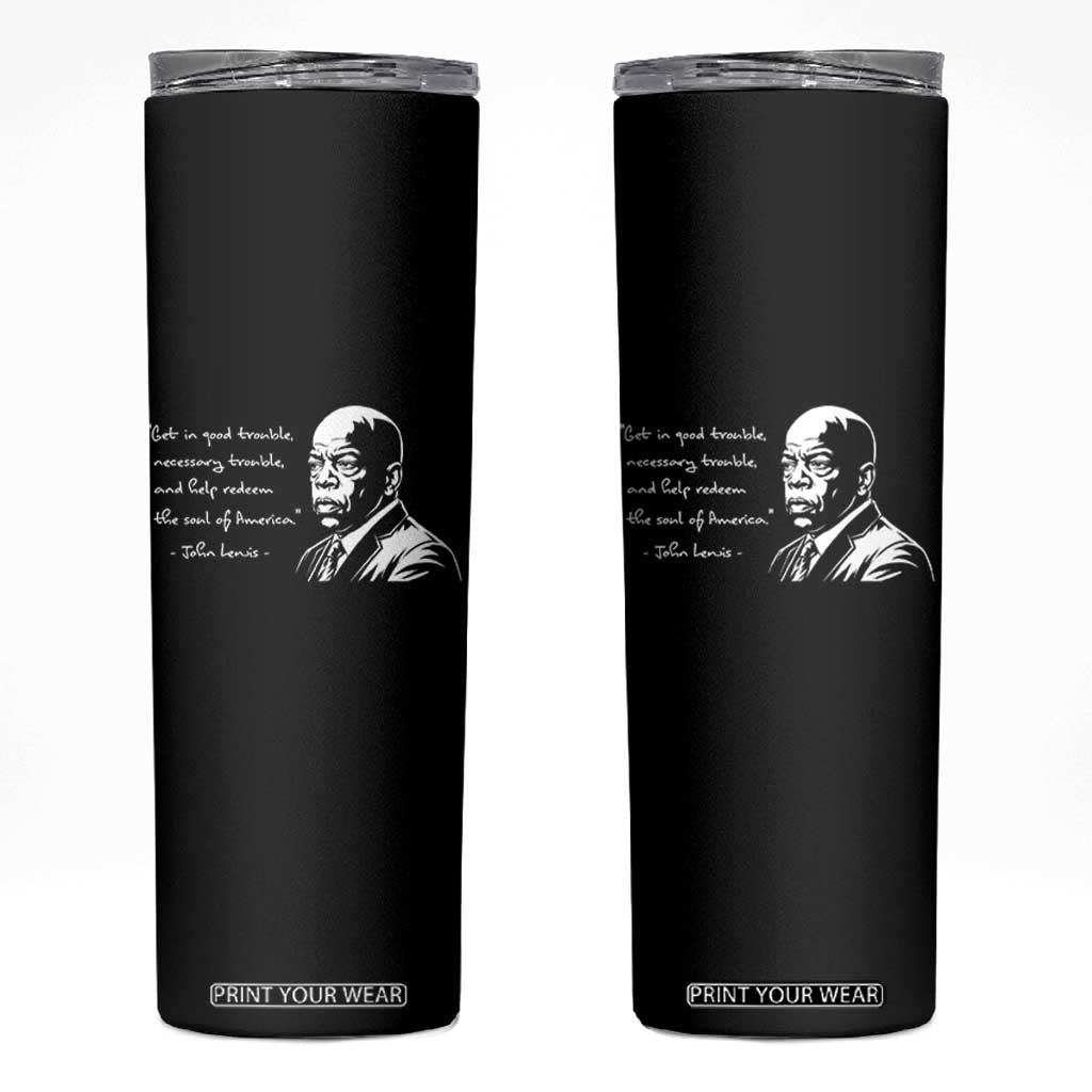 John Lewis Quote Skinny Tumbler Black History Good Trouble TS14 Black Print Your Wear