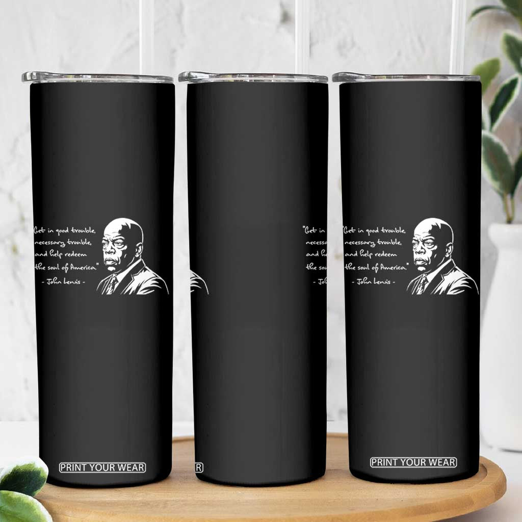 John Lewis Quote Skinny Tumbler Black History Good Trouble TS14 Print Your Wear