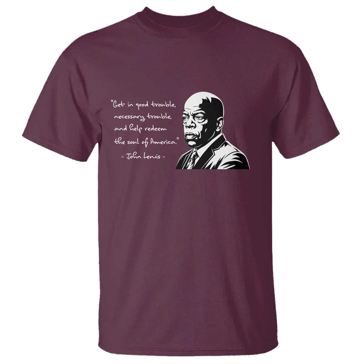 John Lewis Quote T Shirt Black History Good Trouble TS14 Maroon Print Your Wear
