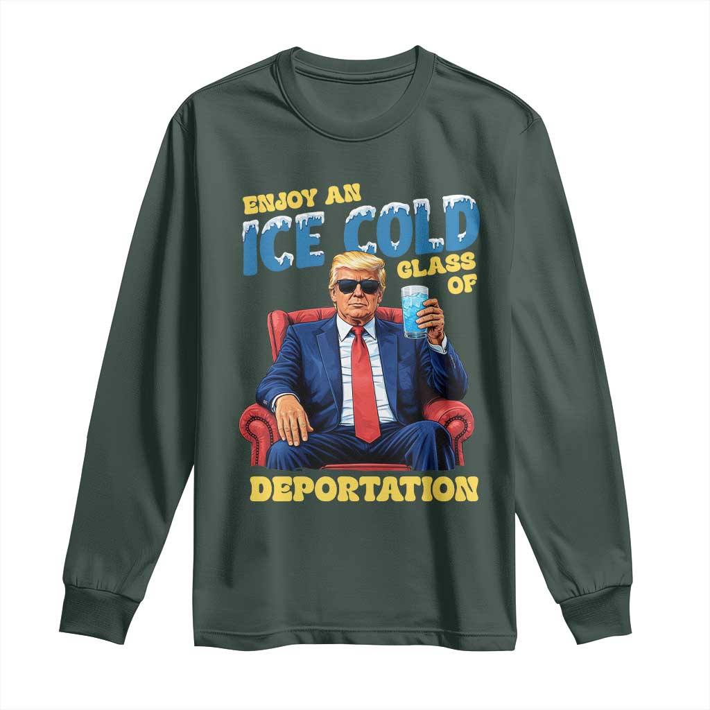 ICE Enjoy an Ice Cold Glass of Deportation Long Sleeve Shirt Funny Political ICE Anti Trump TS14 Dark Forest Green Print Your Wear