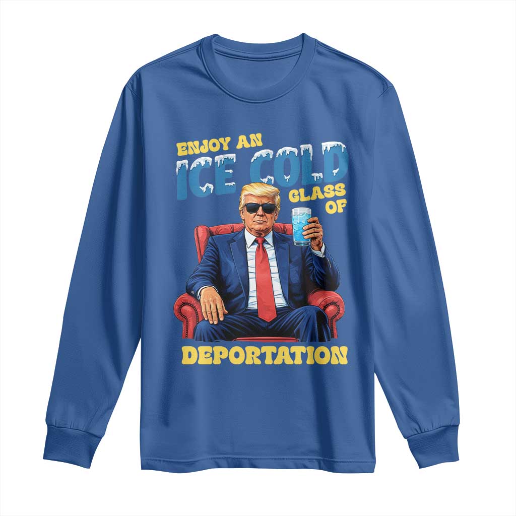 ICE Enjoy an Ice Cold Glass of Deportation Long Sleeve Shirt Funny Political ICE Anti Trump TS14 Royal Blue Print Your Wear