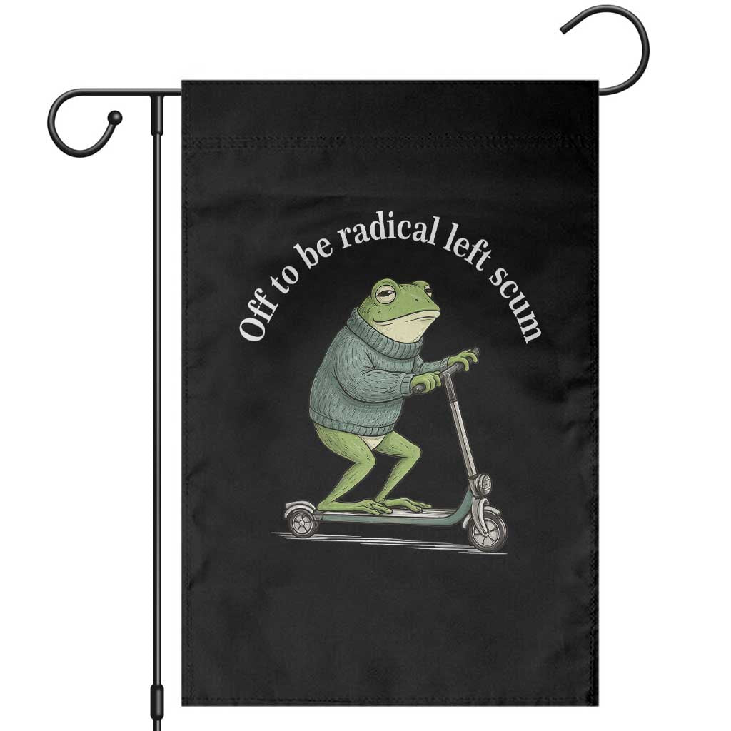 Off To Be Radical Left Scum Garden Flag Funny Frog Anti ICE Political Protest TS14 Black Print Your Wear