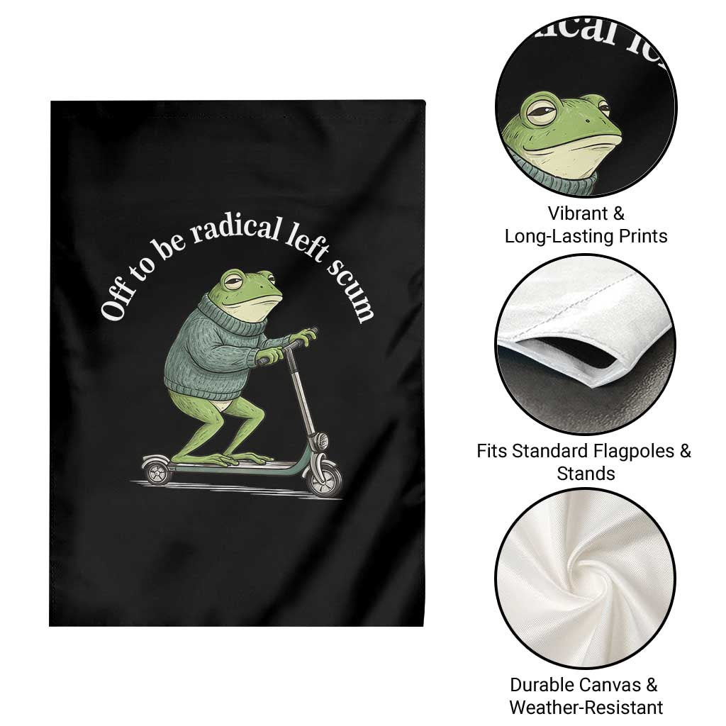 Off To Be Radical Left Scum Garden Flag Funny Frog Anti ICE Political Protest TS14 Print Your Wear