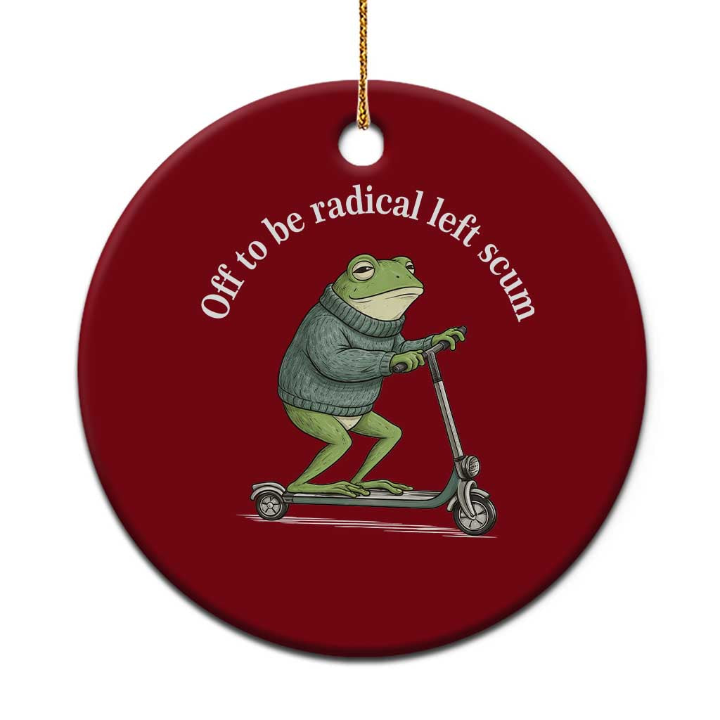 Off To Be Radical Left Scum Ceramic Ornament Funny Frog Anti ICE Political Protest TS14 1pc Red Print Your Wear