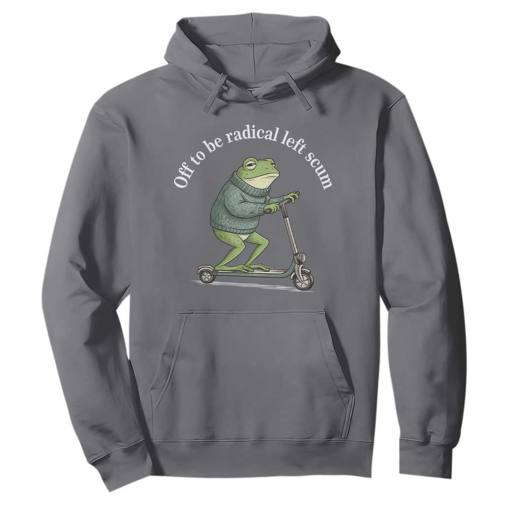 Off To Be Radical Left Scum Hoodie Funny Frog Anti ICE Political Protest TS14 Charcoal Print Your Wear