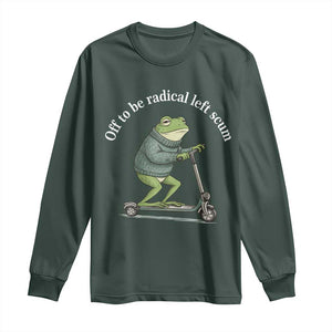 Off To Be Radical Left Scum Long Sleeve Shirt Funny Frog Anti ICE Political Protest TS14 Dark Forest Green Print Your Wear